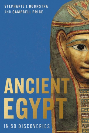 Ancient Egypt in 50 Discoveries: Highlights from the first century of the Egypt Exploration Society - Stephanie L Boonstra [KSIĄŻKA]