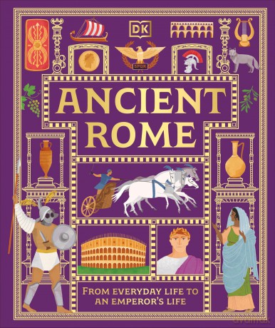 Ancient Rome: From Everyday Life to An Emperor's Life - DK [KSIĄŻKA]