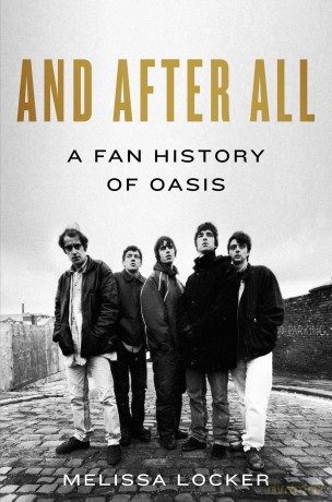 And After All: A Fan History of Oasis - Melissa Locker [KSIĄŻKA]