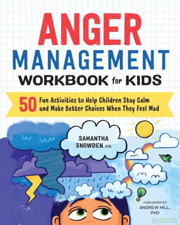 Anger Management Workbook for Kids: 50 Fun Activities to Help Children Stay Calm and Make Better Choices When They Feel Mad - Samantha Snowden [KSIĄŻKA]