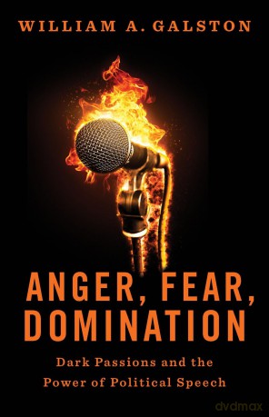 Anger, Fear, Domination: Dark Passions and the Power of Political Speech - William A. Galston [KSIĄŻKA]