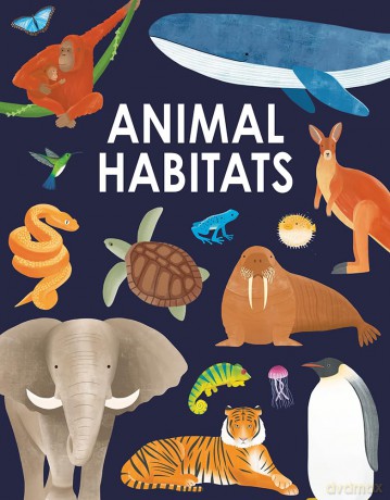 Animal Habitats: Explore sun-baked deserts, untamed jungles, spectacular undersea worlds, and frozen polar regions - Annabel Griffin [KSIĄŻKA]