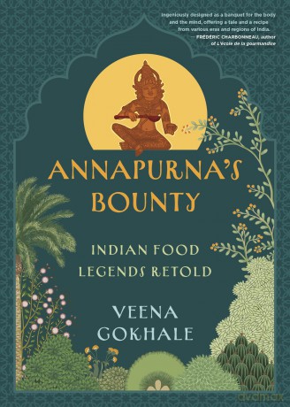 Annapurna's Bounty: Indian Food Legends Retold - Veena Gokhale [KSIĄŻKA]