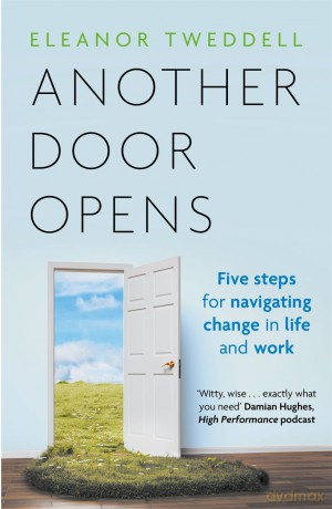 Another Door Opens: 5 Steps for Navigating Change in Life and Work - Eleanor Tweddell [KSIĄŻKA]