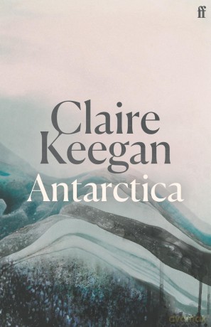Antarctica: 'A genuine once-in-a-generation writer.' THE TIMES - Claire Keegan [KSIĄŻKA]