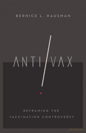 Anti/Vax: Reframing the Vaccination Controversy - Bernice L. Hausman [KSIĄŻKA]