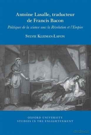 Antoine Lasalle, traducteur de Francis Bacon: Politiques de la science sous la Révolution et l'Empire: 2025: 05 - Sylvie Kleiman-Lafon [KSIĄŻKA]
