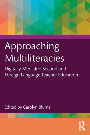 Approaching Multiliteracies: Digitally Mediated Second and Foreign Language Teacher Education - Carolyn Blume [KSIĄŻKA]