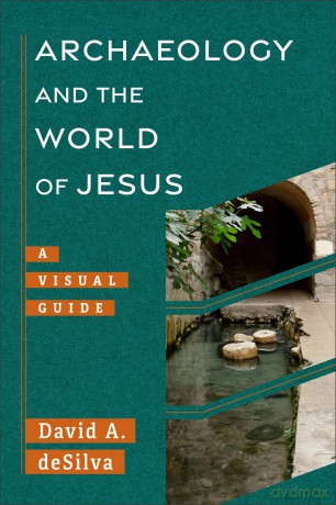Archaeology and the World of Jesus: A Visual Guide - David A. deSilva [KSIĄŻKA]