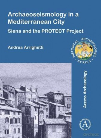 Archaeoseismology in a Mediterranean City: Siena and the PROTECT Project - Andrea Arrighetti [KSIĄŻKA]