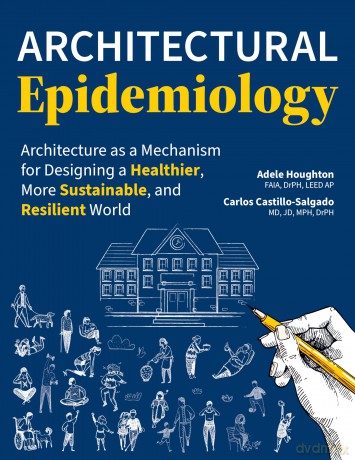 Architectural Epidemiology: Architecture as a Mechanism for Designing a Healthier, More Sustainable, and Resilient World - Adele Houghton [KSIĄŻKA]
