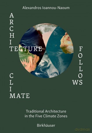 Architecture Follows Climate: Traditional Architecture in the Five Climate Zones - Alexandros Vassileios Emilios Ioannou-Naoum [KSIĄŻKA]