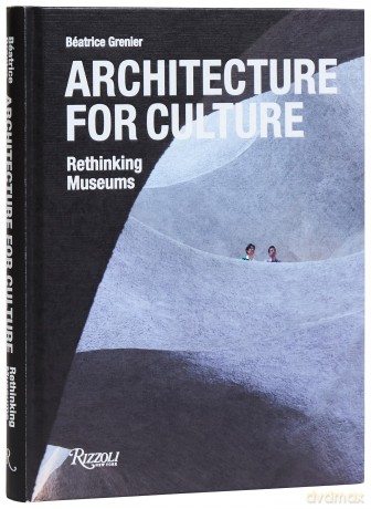 Architecture for Culture: Rethinking Museums - Béatrice Grenier [KSIĄŻKA]