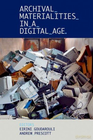 Archival Materialities in a Digital Age: 269 - Eirini Goudarouli [KSIĄŻKA]