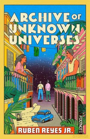 Archive of Unknown Universes: a literary debut about family, history and timeless love - Ruben Reyes Jr. [KSIĄŻKA]