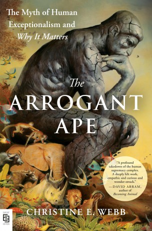 Arrogant Ape The: The Myth of Human Exceptionalism and Why It Matters - Christine Webb [KSIĄŻKA]
