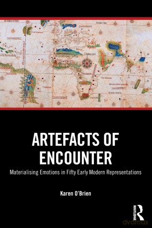 Artefacts of Encounter: Materialising Emotions in Fifty Early Modern Representations - Karen O'Brien [KSIĄŻKA]