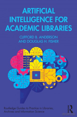 Artificial Intelligence for Academic Libraries - Clifford B. Anderson [KSIĄŻKA]