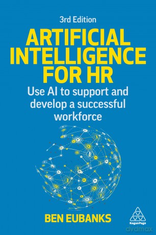 Artificial Intelligence for HR: Use AI to Support and Develop a Successful Workforce - Ben Eubanks [KSIĄŻKA]