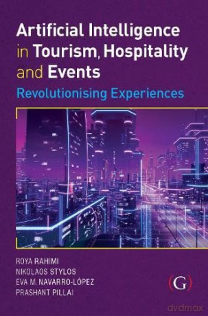 Artificial Intelligence in Tourism, Hospitality and Events: Revolutionising Experiences - Roya Rahimi [KSIĄŻKA]