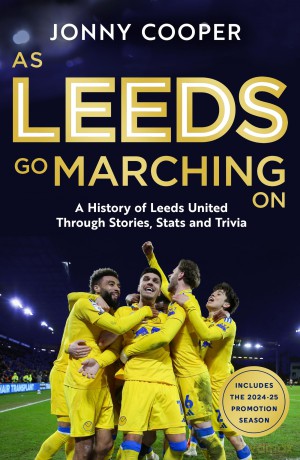 As Leeds Go Marching On: A History of Leeds United Through Stories, Stats and Trivia - Jonny Cooper [KSIĄŻKA]