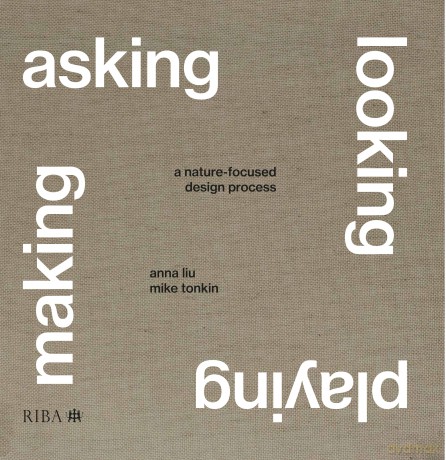 Asking, Looking, Playing, Making: A nature-focused design process - Mike Tonkin [KSIĄŻKA]