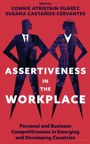 Assertiveness in the Workplace: Personal and Business Competitiveness in Emerging and Developing Countries - Connie Atristain-Suárez [KSIĄŻKA]