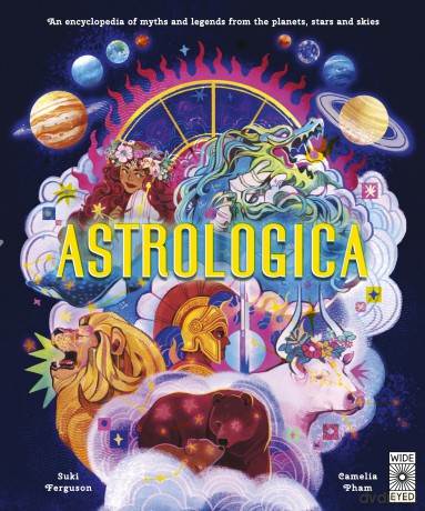 Astrologica: An Encyclopedia of Myths and Legends From the Planets, Stars and Skies - Suki Ferguson [KSIĄŻKA]