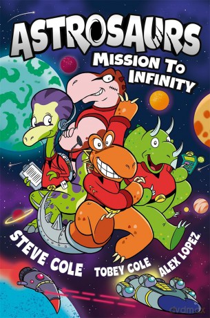 Astrosaurs: Mission to Infinity: Three space missions. One fearless dino crew. All in a graphic novel that's out of this world! - Steve Cole [KSIĄŻKA]