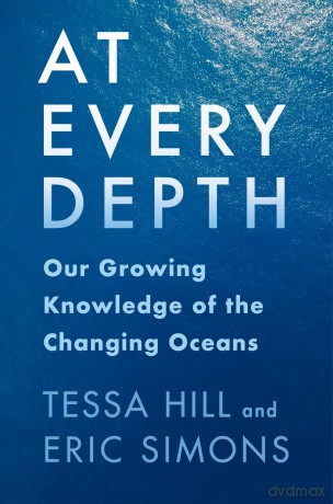 At Every Depth: Our Growing Knowledge of the Changing Oceans - Tessa Hill [KSIĄŻKA]