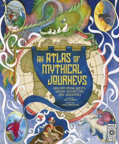 Atlas of Mythical Journeys: Discover Heroic Quests, Daring Voyages and Epic Adventures - Iryna Dobrovetska [KSIĄŻKA]