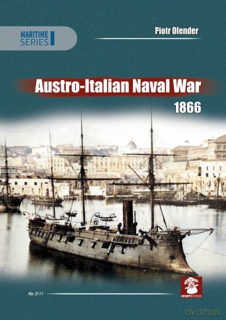 Austro-Italian Naval War 1866 - Piotr Olender [KSIĄŻKA]