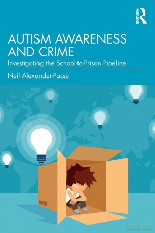 Autism Awareness and Crime: Investigating the School-to-Prison Pipeline - Neil Alexander-Passe [KSIĄŻKA]