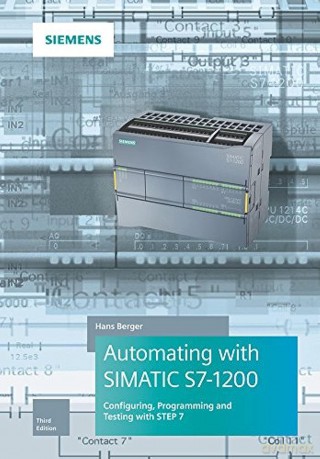 Automating with SIMATIC S7-1200: Configuring, Programming and Testing with STEP 7 Basic - Hans Berger [KSIĄŻKA]