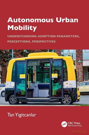 Autonomous Urban Mobility: Understanding Adoption Parameters, Perceptions, Perspectives - Tan Yigitcanlar [KSIĄŻKA]