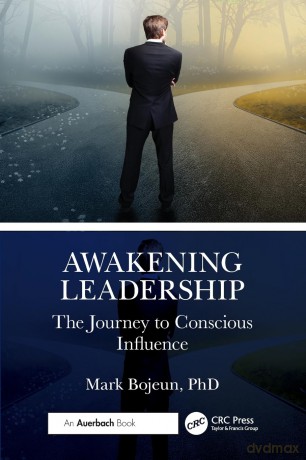 Awakening Leadership: The Journey to Conscious Influence - Mark Bojeun PhD [KSIĄŻKA]