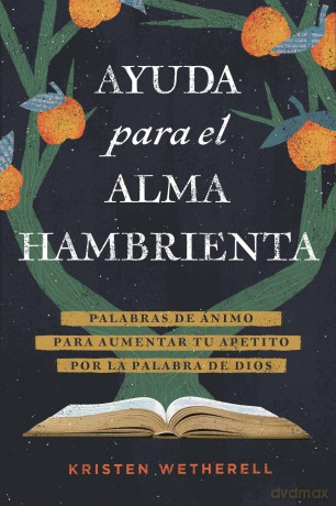 Ayuda para el alma hambrienta: Palabras de Ánimo Para Aumentar Tu Apetito Por La Palabra de Dios - Kristen Wetherell [KSIĄŻKA]
