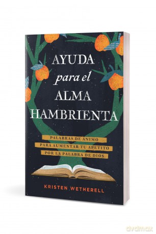 Ayuda para el alma hambrienta: Palabras de Ánimo Para Aumentar Tu Apetito Por La Palabra de Dios - Kristen Wetherell [KSIĄŻKA]