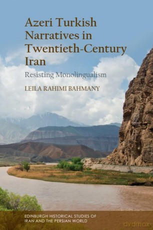 Azeri Turkish Narratives in Twentieth-Century Iran: Resisting Monolingualism - Leila Rahimi Bahmany [KSIĄŻKA]