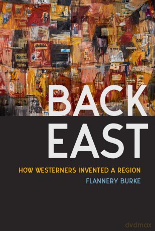 Back East: How Westerners Invented a Region - Flannery Burke [KSIĄŻKA]