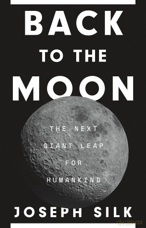 Back to the Moon: The Next Giant Leap for Humankind - Joseph Silk [KSIĄŻKA]