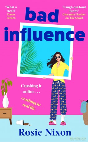 Bad Influence: The BRAND-NEW hilarious, escapist and heartwarming rom-com for 2025 - the perfect summer holiday beach read - Rosie Nixon [KSIĄŻKA]
