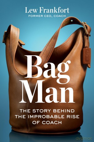 Bag Man: The Story Behind the Improbable Rise of Coach - Lew Frankfort [KSIĄŻKA]