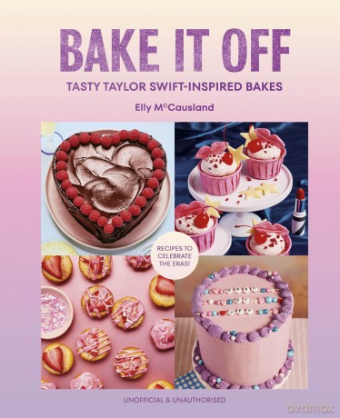 Bake it Off: The ultimate Taylor Swift baking book and Christmas gift for Swifties - Elly McCausland [KSIĄŻKA]