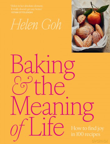 Baking and the Meaning of Life: How to find joy in 100 recipes - Helen Goh [KSIĄŻKA]