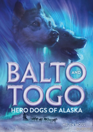 Balto and Togo: Hero Dogs of Alaska - Helen Moss [KSIĄŻKA]