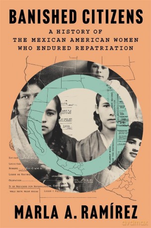Banished Citizens: A History of the Mexican American Women Who Endured Repatriation - Marla A. Ramírez [KSIĄŻKA]