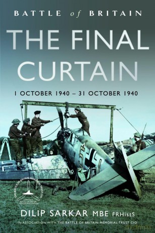 Battle of Britain The Final Curtain: 1 October 1940 - 31 October 1940 - Dilip Sarkar MBE FRHistS FRAeS [KSIĄŻKA]