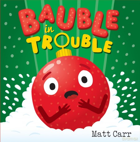 Bauble in Trouble: A laugh-out-loud Christmas picture book - Matt Carr [KSIĄŻKA]