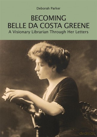 Becoming Belle da Costa Greene: A Visionary Librarian Through Her Letters - Deborah Parker [KSIĄŻKA]